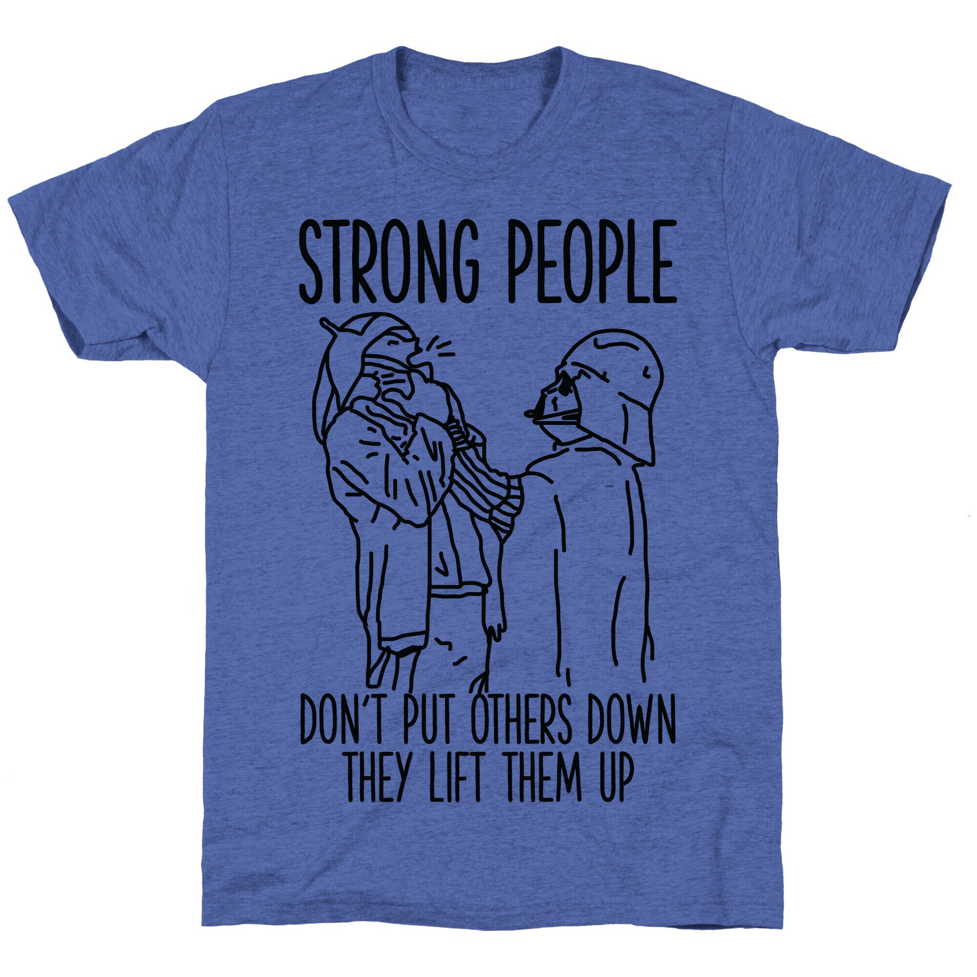 Strong People Don't Put Others Down Unisex Triblend Tee